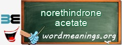 WordMeaning blackboard for norethindrone acetate